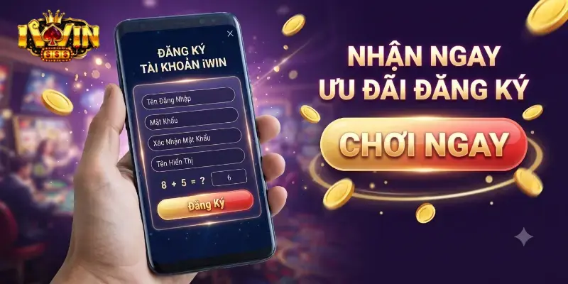 Đăng ký iWin dễ dàng chỉ với vài bước, nhận ưu đãi hấp dẫn cho thành viên mới